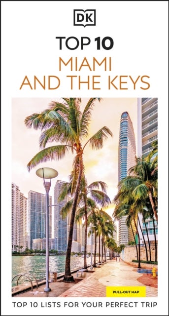 DK Top 10 Miami and the Keys - Top 10 lists for your perfect trip, plus an all-weather folded map