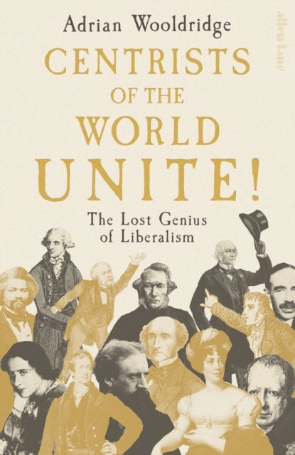 Centrists of the World Unite! - The Lost Genius of Liberalism