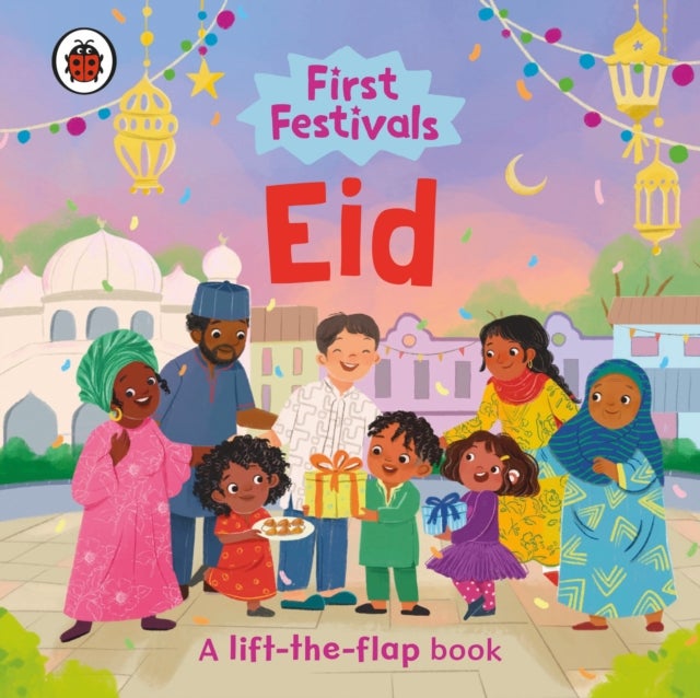 First Festivals: Eid - A Lift-the-Flap Book