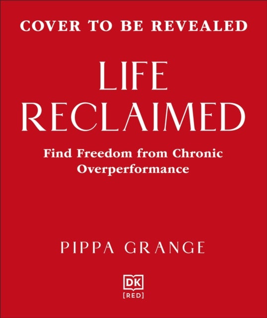 Life. Reclaimed - Find Freedom from Chronic Overperformance