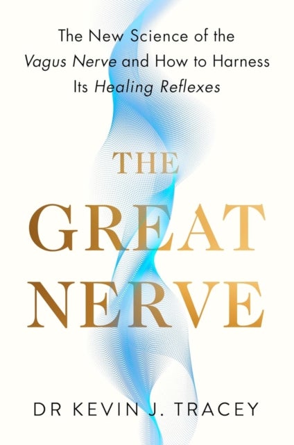 The Great Nerve - The New Science of the Vagus Nerve and How to Harness Its Healing Reflexes