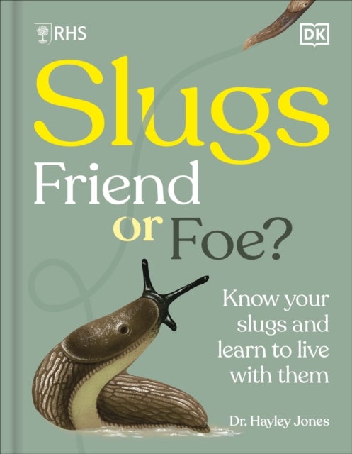 RHS Slugs: Friend or Foe? - Know Your Slugs and Learn to Live With Them