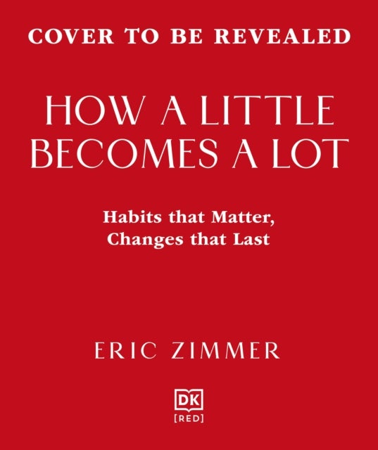 How a Little Becomes a Lot - The Art of Small Changes for a More Meaningful Life