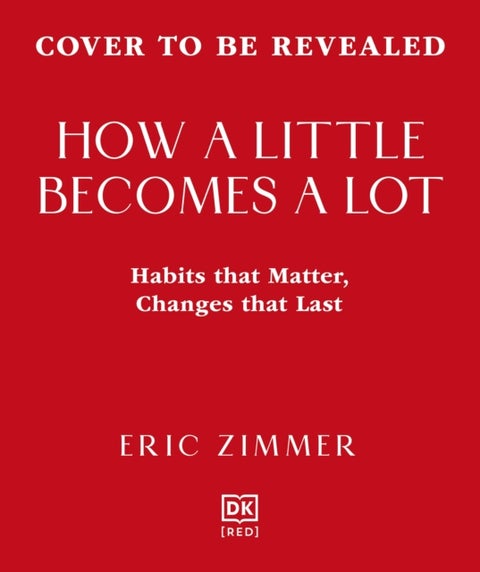 How a Little Becomes a Lot - The Art of Small Changes for a More Meaningful Life