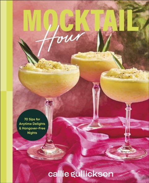 Mocktail Hour - 70 Sips for Anytime Delights and Hangover-Free Nights