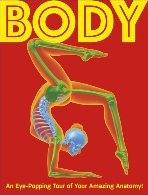 Body - Your Amazing Anatomy Revealed!
