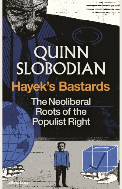 Hayek's Bastards - The Neoliberal Roots of the Populist Right