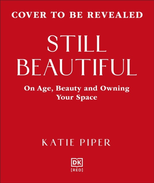 Still Beautiful - On Age, Beauty and Owning Your Space