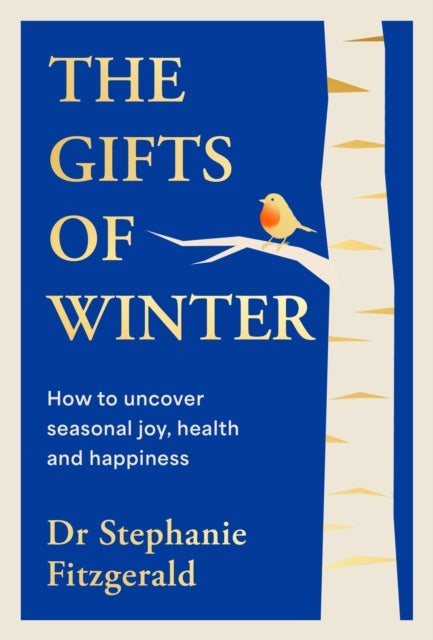 The Gifts of Winter - how to uncover seasonal joy, health and happiness