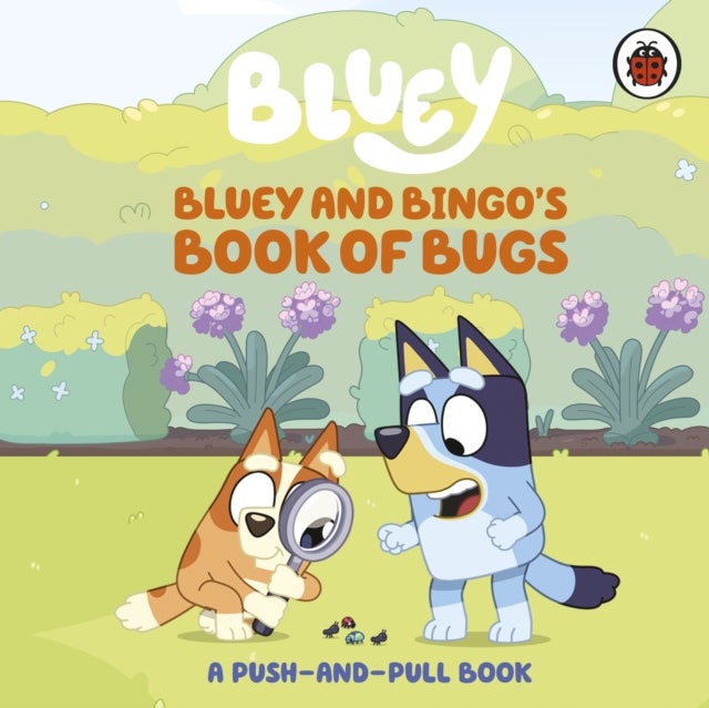 Bluey: Bluey and Bingo's Book of Bugs - Push-and-Pull Board Book