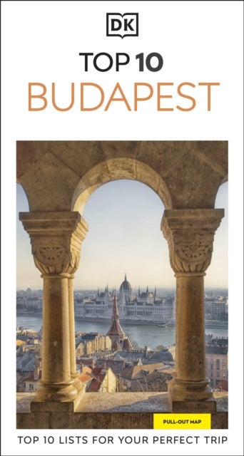 DK Top 10 Budapest - Top 10 lists for your perfect trip, plus an all-weather folded map