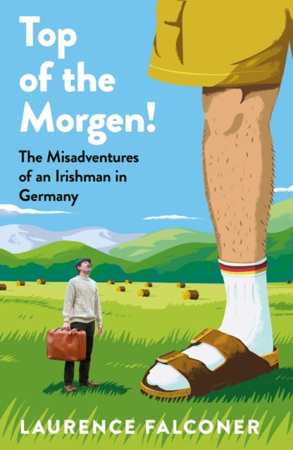 Top of the Morgen! - The Misadventures of an Irishman in Germany