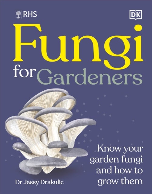 RHS Fungi for Gardeners - Know Your Garden Fungi and How to Grow Them