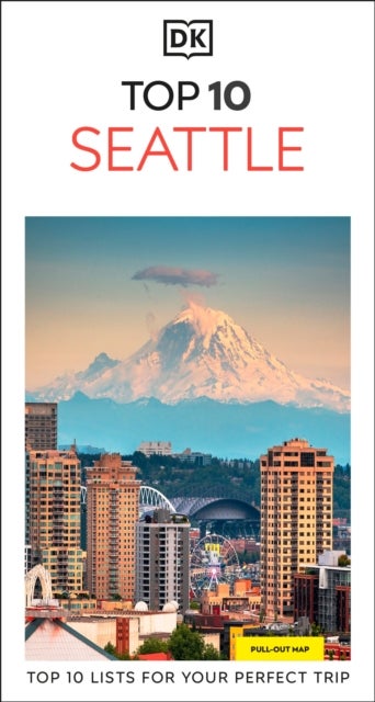 DK Top 10 Seattle - Top 10 lists for your perfect trip, plus an all-weather folded map