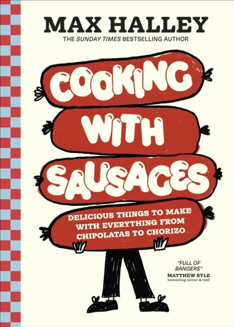 Cooking with Sausages - Delicious Things to Make with Everything from Chipolatas to Chorizo