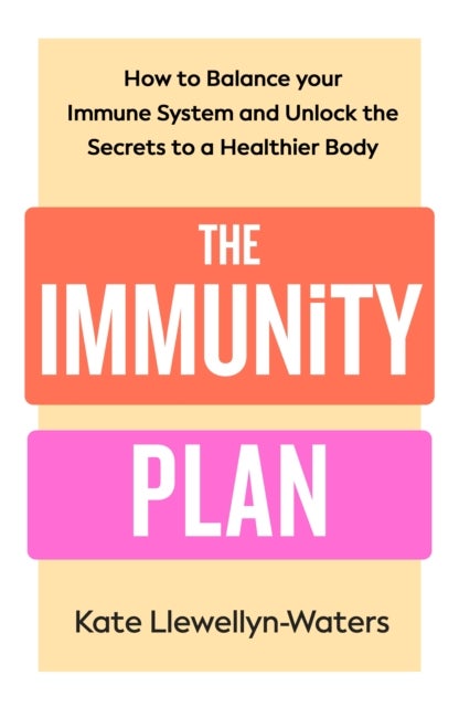 The Immunity Plan - How to Balance Your Immune System and Unlock the Secrets to a Healthier Body