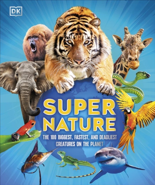 Super Nature - The 100 Biggest, Fastest, Deadliest Creatures on the Planet