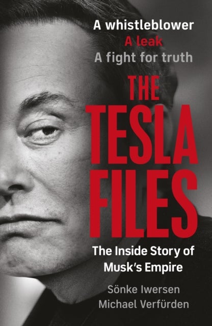 The Tesla Files - A whistleblower, a leak, a fight for truth: The Inside Story of Musk's Empire