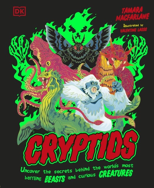 Cryptids - Uncover the Secrets Behind the World’s Most Baffling Beasts and Curious Creatures