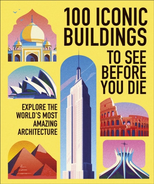 100 Iconic Buildings to See Before You Die - Explore the World’s Most Amazing Architecture