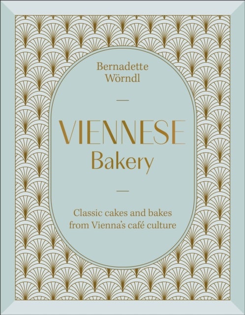 Viennese Bakery - Classic Cakes and Bakes from Vienna's Cafe Culture