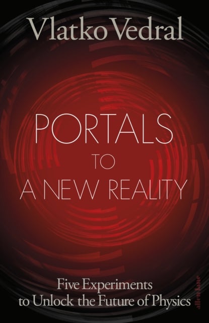 Portals to a New Reality - Five Experiments to Unlock the Future of Physics