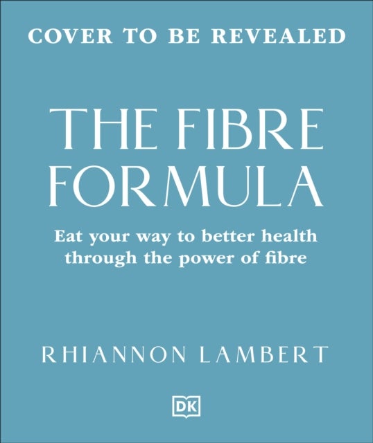 The Fibre Formula - Feed Your Gut, Support Immunity & Live Well for Longer