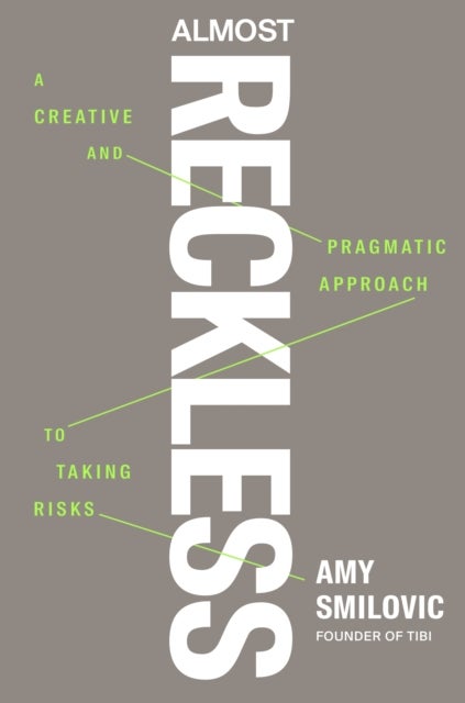 Almost Reckless - A Creative and Pragmatic Approach to Taking Risks