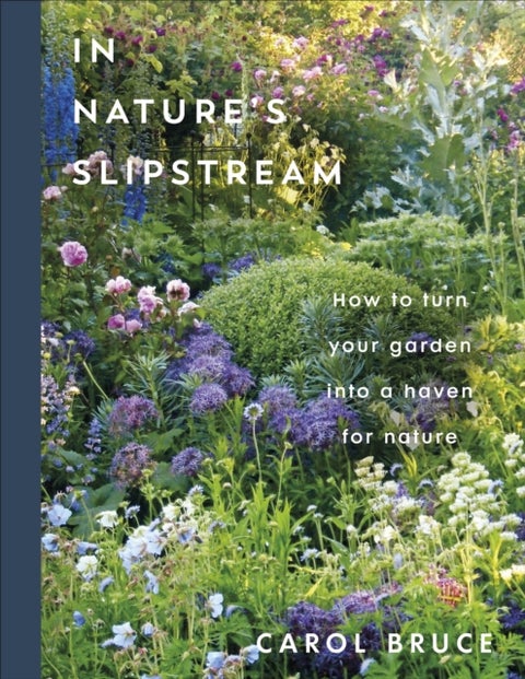 In Nature's Slipstream - How to Turn Your Garden into a Haven for Nature