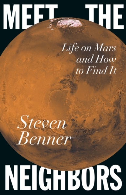 Meet the Neighbors - Life on Mars and How to Find It