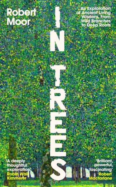 In Trees - An Exploration of Ancient Living Wisdom from Wild Branches to Deep Roots