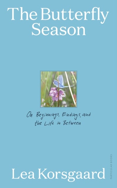 The Butterfly Season - On Beginnings, Endings, and the Life in Between