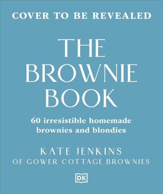 The Brownie Book - Wickedly Irresistible Chocolatey Bakes