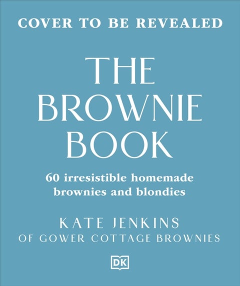 The Brownie Book - Wickedly Irresistible Chocolatey Bakes
