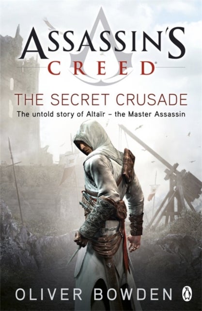 The Secret Crusade - Assassin's Creed Book 3