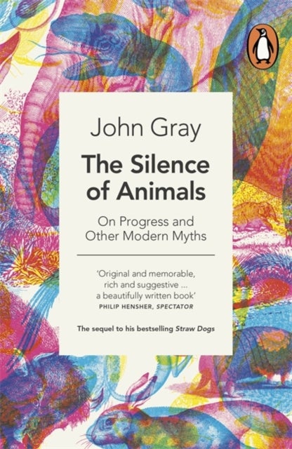 The Silence of Animals - On Progress and Other Modern Myths