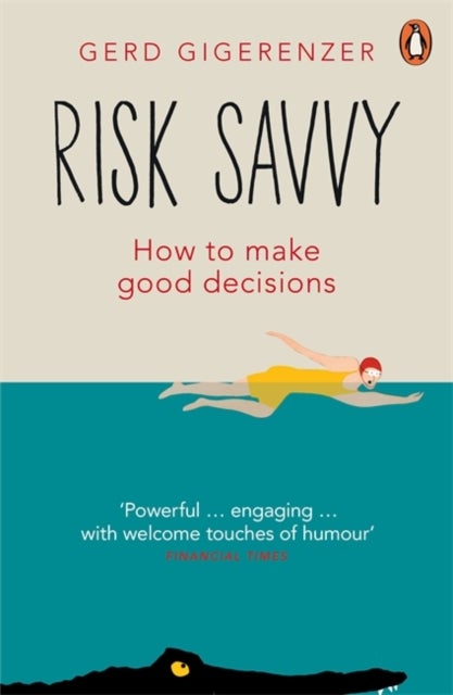 Risk Savvy - How To Make Good Decisions