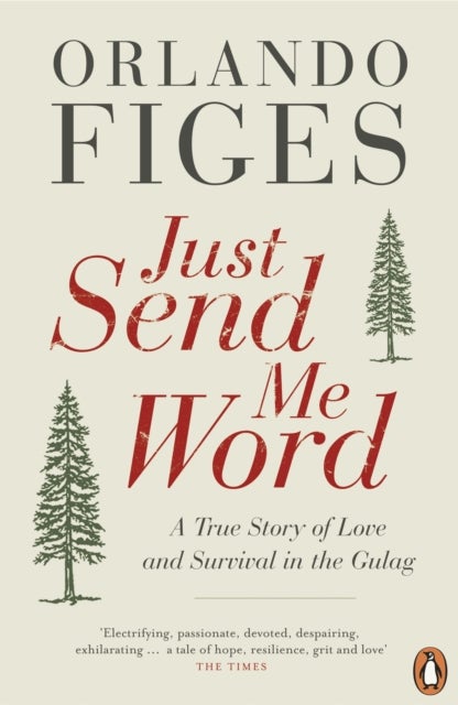 Just Send Me Word - A True Story of Love and Survival in the Gulag
