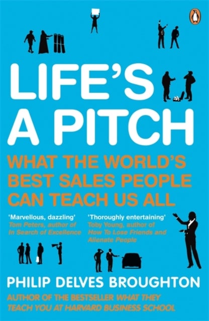 Life's A Pitch - What the World's Best Sales People Can Teach Us All