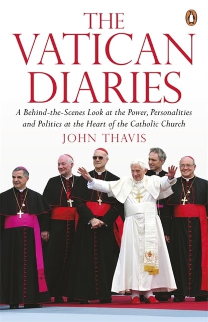 The Vatican Diaries - A Behind-the-Scenes Look at the Power, Personalities and Politics at the Heart of the Catholic Church