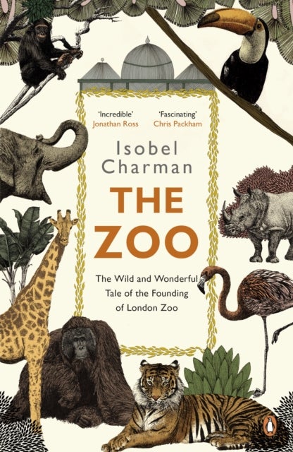 The Zoo - The Wild and Wonderful Tale of the Founding of London Zoo