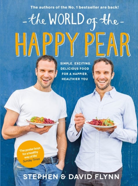 The World of the Happy Pear - Over 100 Simple, Tasty Plant-based Recipes for a Happier, Healthier You