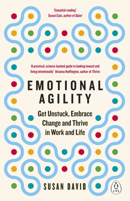 Emotional Agility - Get Unstuck, Embrace Change and Thrive in Work and Life