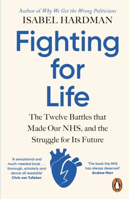 Fighting for Life - The Twelve Battles that Made Our NHS, and the Struggle for Its Future