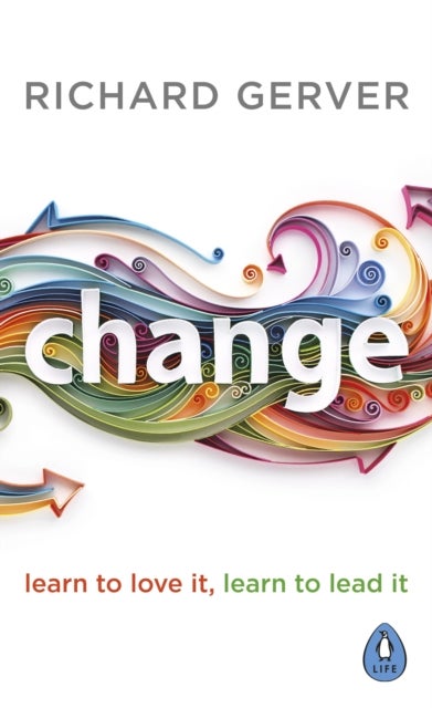 Change - Learn to Love It, Learn to Lead It