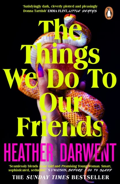 The Things We Do To Our Friends - A Sunday Times bestselling deliciously dark, intoxicating, compulsive tale of feminist revenge, toxic friendships, and deadly secrets