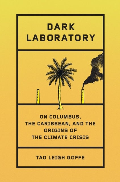 Dark Laboratory - On Columbus, the Caribbean, and the Origins of the Climate Crisis