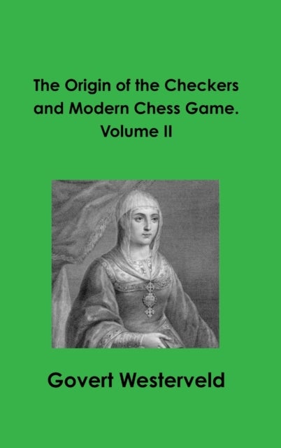 The Origin of the Checkers and Modern Chess Game. Volume II