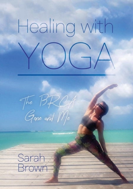 Healing With Yoga - The BRCA Gene and Me