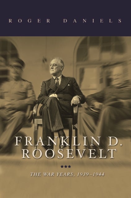 Franklin D. Roosevelt - The War Years, 1939-1945
